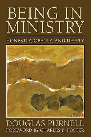 Being in Ministry: Honestly, Openly, and Deeply de Douglas Purnell