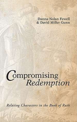 Compromising Redemption: Relating Characters in the Book of Ruth de Danna Nolan Fewell