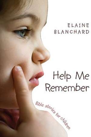 Help Me Remember: Bible Stories for Children de Elaine Blanchard