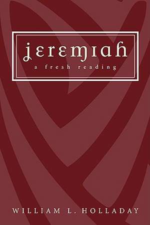 Jeremiah: A Fresh Reading de William L. Holladay