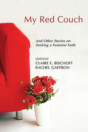 My Red Couch: And Other Stories on Seeking a Feminist Faith de Claire E. Bischoff