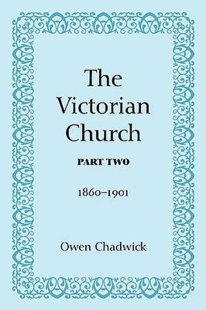 The Victorian Church: 1860-1901 de Owen Chadwick