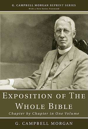 An Exposition of the Whole Bible: Chapter by Chapter in One Volume de G. Campbell Morgan