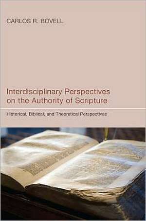 Interdisciplinary Perspectives on the Authority of Scripture: Historical, Biblical, and Theoretical Perspectives de William Abraham