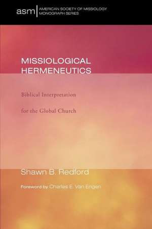 Missiological Hermeneutics: Biblical Interpretaiton for the Global Church de Shawn B. Redford