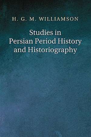 Studies in Persian Period History and Historiography de H. G. M. Williamson