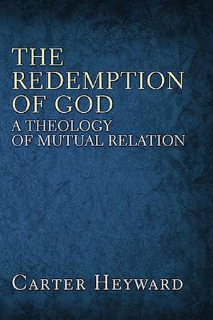 The Redemption of God: A Theology of Mutual Relation de Isabel Carter Heyward