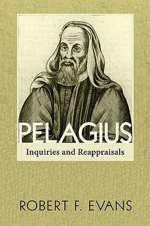 Pelagius: Inquiries and Reappraisals de Robert F. Evans