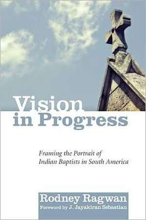 Vision in Progress: Framing the Portrait of Indian Baptists in South Africa de Rodney Ragwan