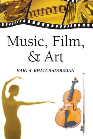 Music, Film, and Art de Haig A. Khatchadourian