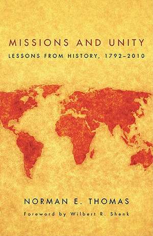 Missions and Unity: Lessons from History, 1792-2010 de Norman E. Thomas