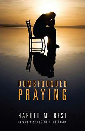 Dumbfounded Praying de Harold M. Best