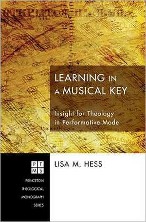 Learning in a Musical Key: Insight for Theology in Performative Mode de Lisa M. Hess