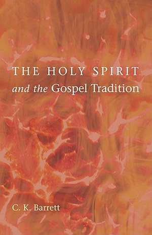 The Holy Spirit and the Gospel Tradition de C. K. Barrett