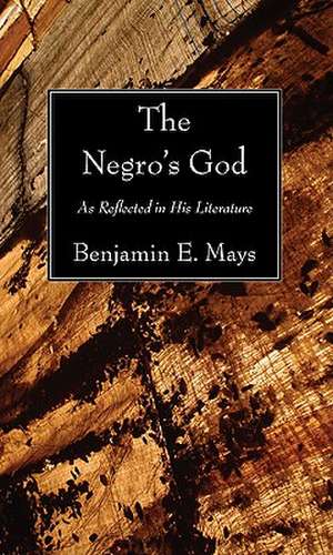 The Negro's God: As Reflected in His Literature de Benjamin E. Mays