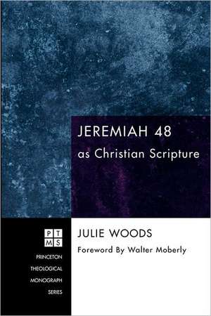 Jeremiah 48 as Christian Scripture de Julie Irene Woods