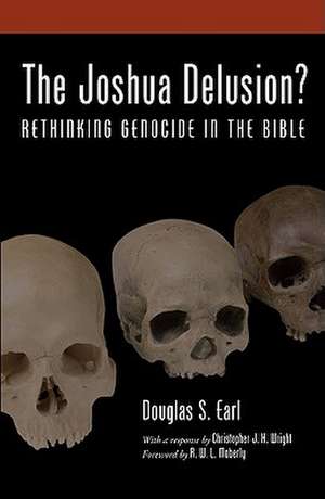 The Joshua Delusion?: Rethinking Genocide in the Bible de Douglas S. Earl