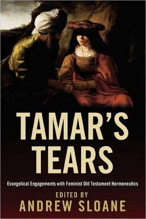 Tamar's Tears: Evangelical Engagements with Feminist Old Testament Hermeneutics de Andrew Sloane