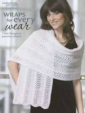 Wraps for Every Wear (Leisure Arts #5257): Wraps for Every Wear de Jeannine Laroche