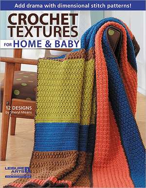 Crochet Textures for Home and Baby de Leisure Arts