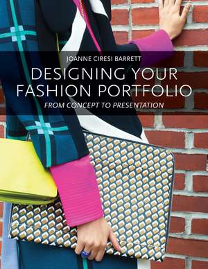 Designing Your Fashion Portfolio: From Concept to Presentation de Joanne Barrett