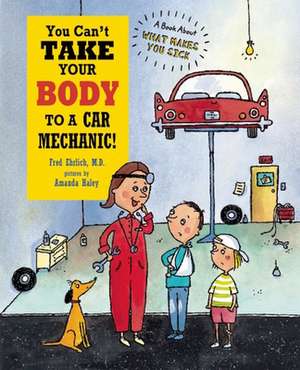 You Can't Take Your Body to a Car Mechanic! de Fred Ehrlich