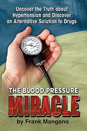 The Blood Pressure Miracle de Frank Mangano