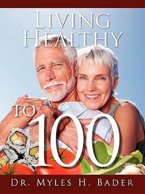 Living Healthy to 100 de Dr. Myles Bader