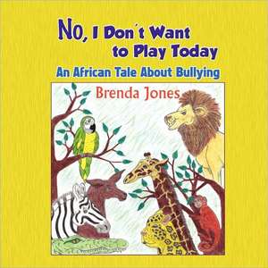 No, I Don't Want to Play Today de Jones Brenda