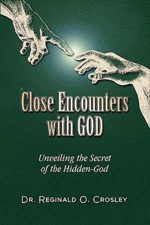 Close Encounters with God de Reginald O. Crosley