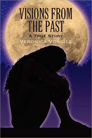 Visions from the Past de Veronica Voncile