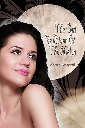 The Girl, the Moon, and the Melon de Rena Dunsworth