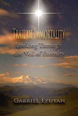 Trail of Immortality de Gabriel Ezutah