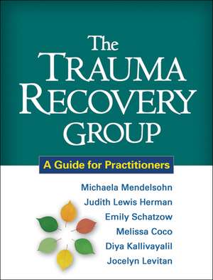 The Trauma Recovery Group: A Guide for Practitioners de Michaela Mendelsohn