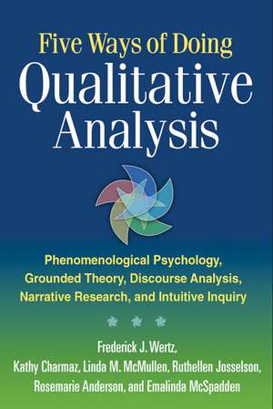 Five Ways of Doing Qualitative Analysis: Phenomenological Psychology, Grounded Theory, Discourse Analysis, Narrative Research, and Intuitive Inquiry de Frederick J. Wertz