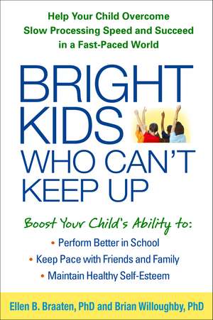 Bright Kids Who Can't Keep Up: Help Your Child Overcome Slow Processing Speed and Succeed in a Fast-Paced World de Ellen Braaten