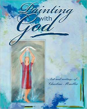 Painting with God de Charlene Mueller