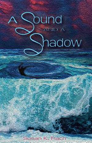 A Sound and a Shadow de Susan K. Flach