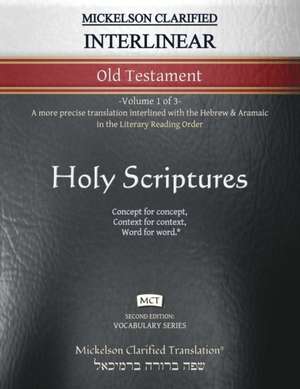 Mickelson Clarified Interlinear Old Testament, MCT: -Volume 1 of 3- A more precise translation interlined with the Hebrew and Aramaic in the Literary de Jonathan K. Mickelson