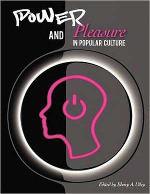 Power and Pleasure in Popular Culture de Ebony A. Utley