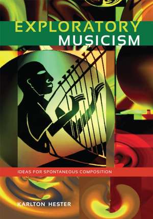 Exploratory Musicism: Ideas for Spontaneous Composition de Karlton Hester