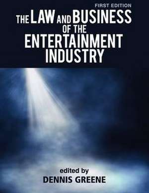 The Law and Business of the Entertainment Industry de Dennis Greene