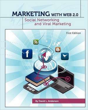 Marketing with Web 2.0: Social Networking and Viral Marketing (First Edition) de David L. Anderson