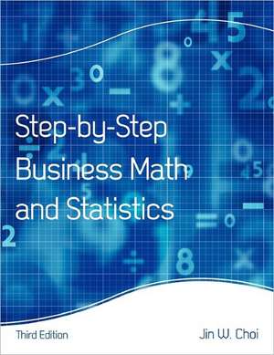 Step-By-Step Business Math and Statistics de Jin W. Choi