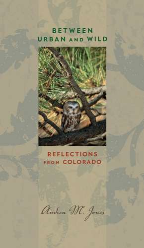 Between Urban and Wild: Reflections from Colorado de Andrea M. Jones