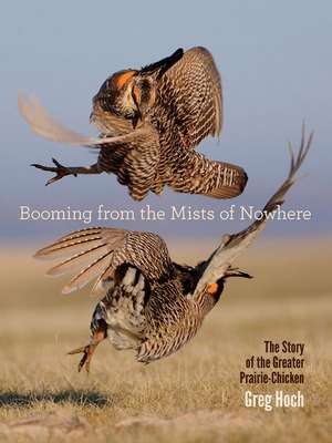 Booming from the Mists of Nowhere: The Story of the Greater Prairie-Chicken de Greg Hoch