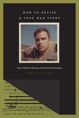 How to Revise a True War Story: Tim O'Brien's Process of Textual Production de John K. Young