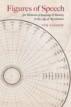 Figures of Speech: Six Histories of Language and Identity in the Age of Revolutions de Tim Cassedy