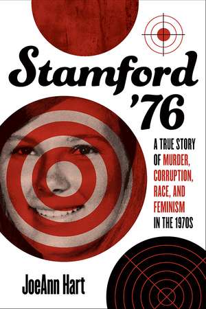 Stamford '76: A True Story of Murder, Corruption, Race, and Feminism in the 1970s de JoeAnn Hart