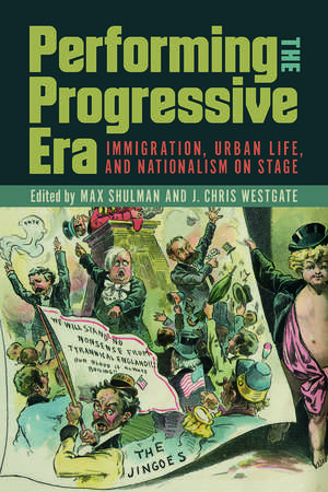 Performing the Progressive Era: Immigration, Urban Life, and Nationalism on Stage de Max Shulman